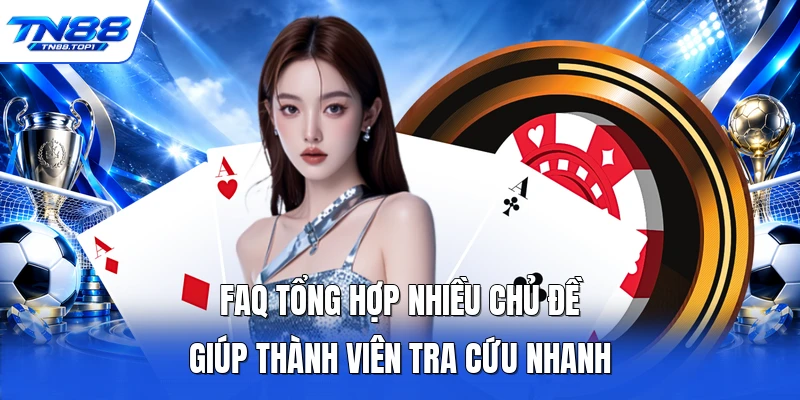 FAQ tổng hợp nhiều chủ đề giúp thành viên tra cứu nhanh