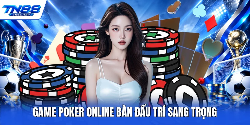 Game poker online bàn đấu trí sang trọng Game poker online bàn đấu trí sang trọng