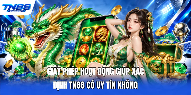 Giấy phép hoạt động giúp xác định TN88 có uy tín không Giấy phép hoạt động giúp xác định TN88 có uy tín không