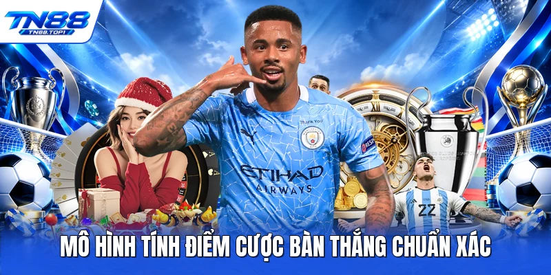 Mô hình tính điểm cược bàn thắng chuẩn xác Mô hình tính điểm cược bàn thắng chuẩn xác