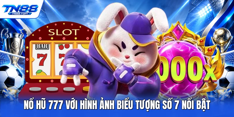 Nổ hũ 777 với hình ảnh biểu tượng số 7 nổi bật