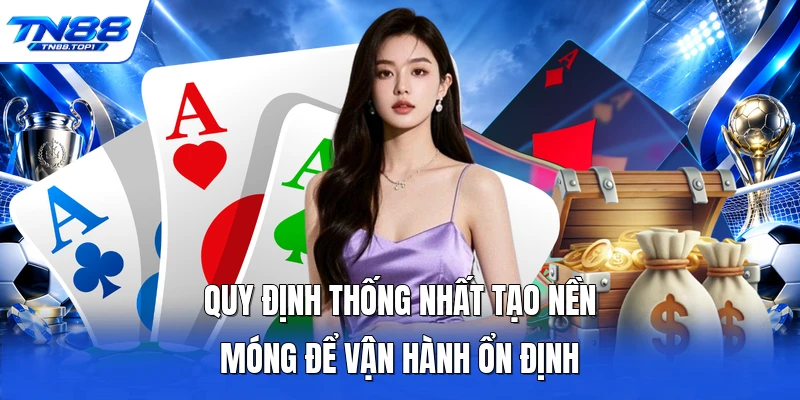 Quy định thống nhất tạo nền móng để vận hành ổn định