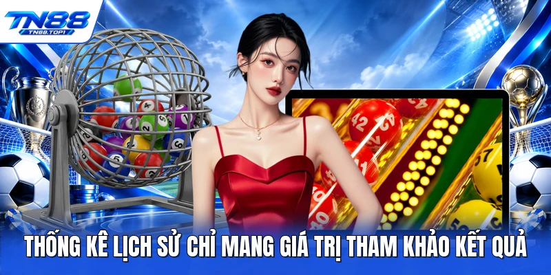 Thống kê lịch sử chỉ mang giá trị tham khảo kết quả Thống kê lịch sử chỉ mang giá trị tham khảo kết quả