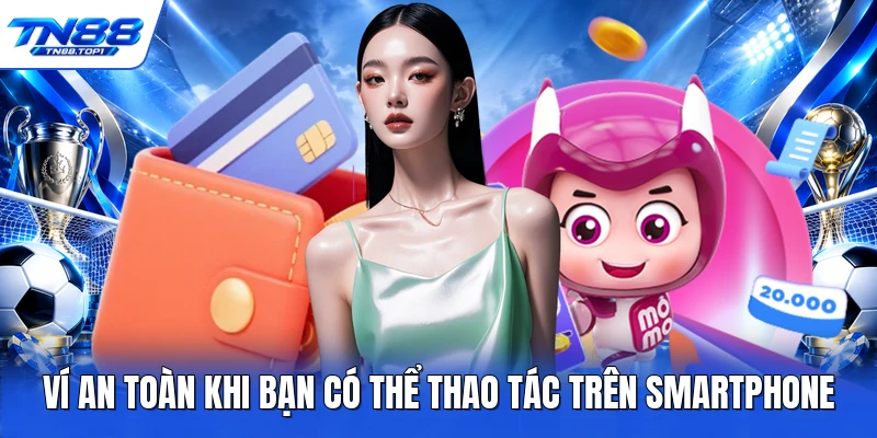 Ví an toàn khi bạn có thể thao tác trên smartphone Ví an toàn khi bạn có thể thao tác trên smartphone